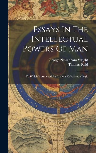 Essays In The Intellectual Powers Of Man: To Which Is Annexed An Analysis Of Aristotle Logic