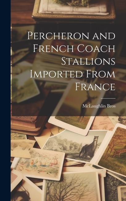 Percheron and French Coach Stallions Imported From France