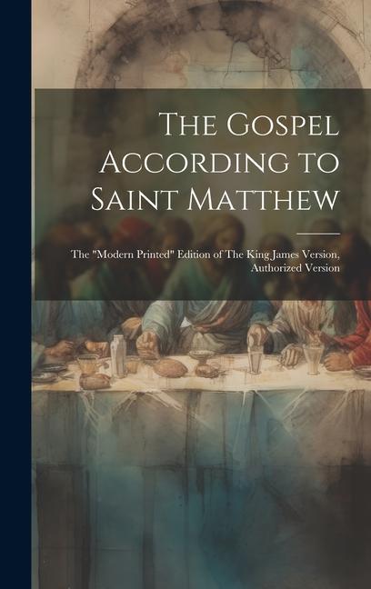 The Gospel According to Saint Matthew: The modern Printed Edition of The King James Version Authorized Version