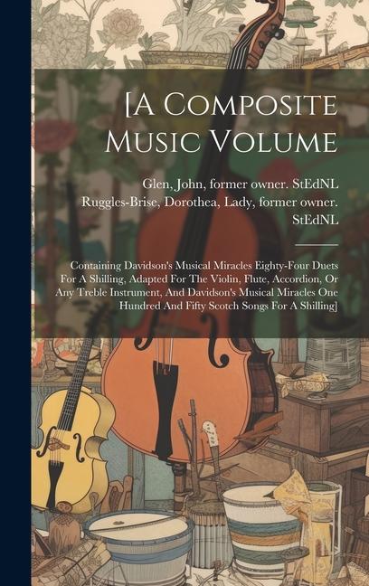 [a Composite Music Volume: Containing Davidson‘s Musical Miracles Eighty-four Duets For A Shilling Adapted For The Violin Flute Accordion Or