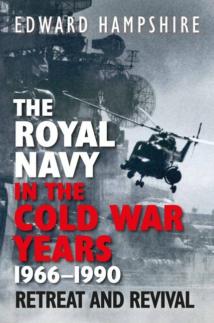 The Royal Navy in the Cold War Years 1966-1990