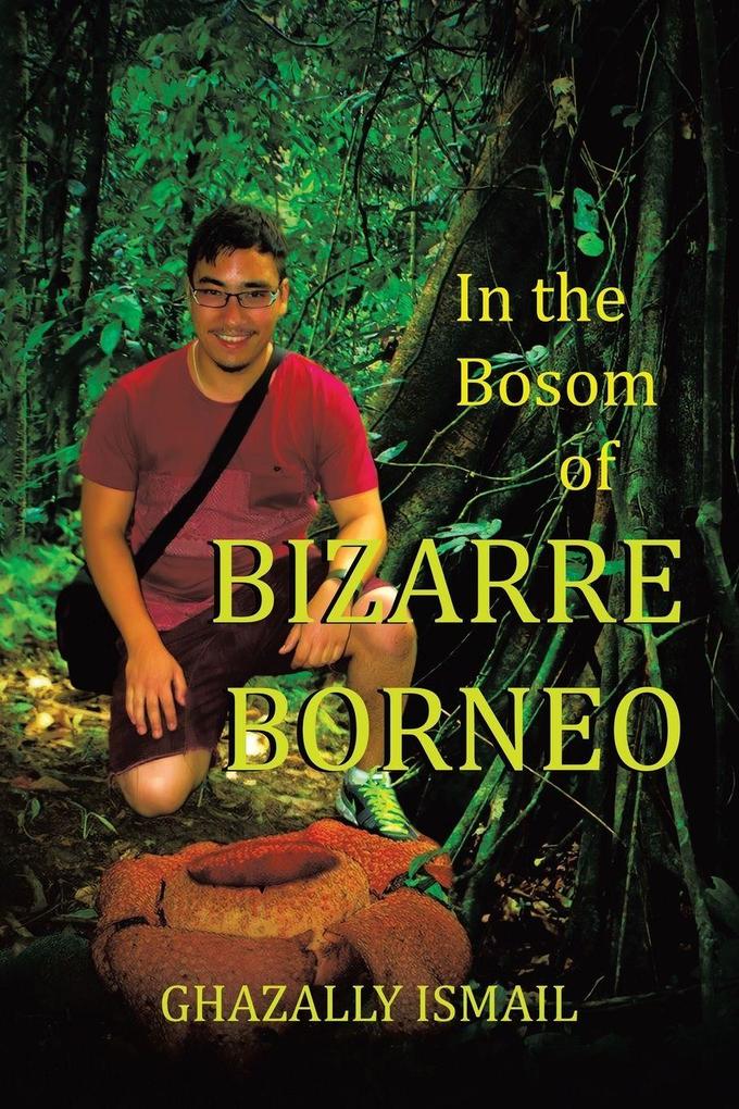 In the Bosom of BIZARRE BORNEO