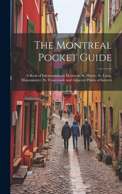 The Montreal Pocket Guide; a Book of Information on Montreal St. Henry St. Louis Maisonneuve St. Cuneconde and Adjacent Points of Interest