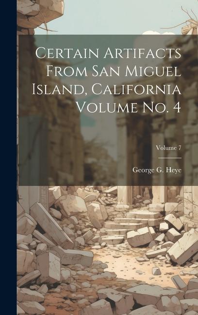 Certain Artifacts From San Miguel Island California Volume no. 4; Volume 7