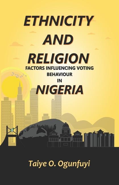 Ethnicity and Religion Factors Influencing Voting Behaviour in Nigeria
