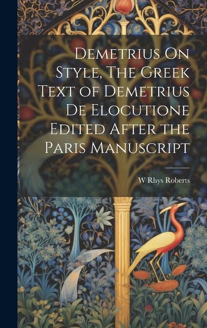 Demetrius On Style The Greek Text of Demetrius De Elocutione Edited After the Paris Manuscript