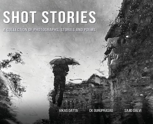 Shot Stories - A Collection of Photographs Stories and Poems