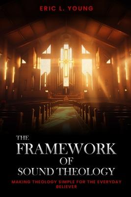 The Framework Of Sound Theology
