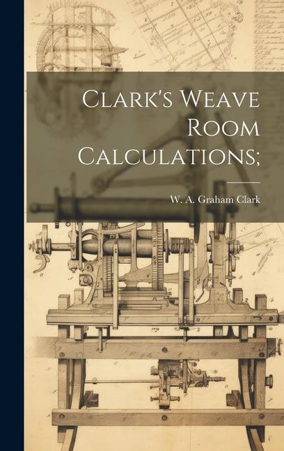 Clark‘s Weave Room Calculations;