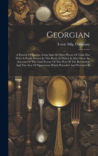 Georgian: A Pattern Of Spoons Forks And All Other Pieces Of Table Flat Ware Is Partly Shown In This Book In Which Is Also Give