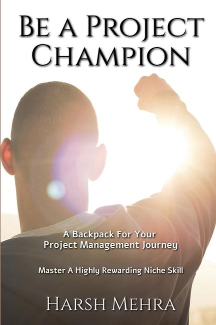 Be A Project Champion: A BackPack For Your Project Management Journey