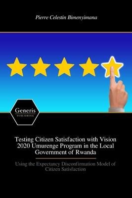 Testing Citizen Satisfaction with Vision 2020 Umurenge Program in the Local Government of Rwanda
