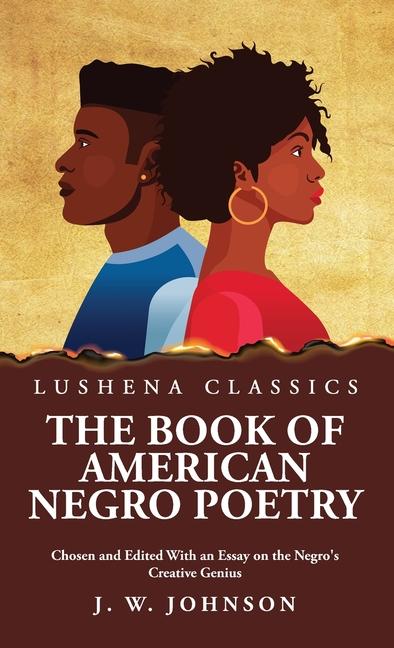 The Book of American Negro Poetry Chosen and Edited With an Essay on the Negro‘s Creative Genius