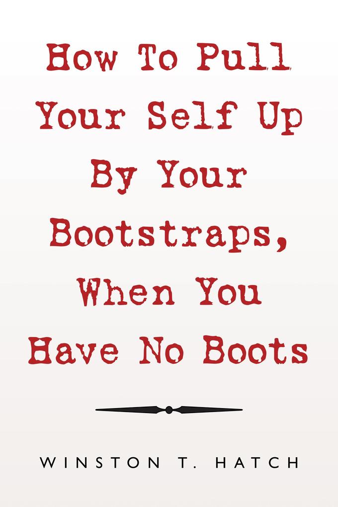 How to Pull Your Self up by Your Bootstraps When You Have No Boots
