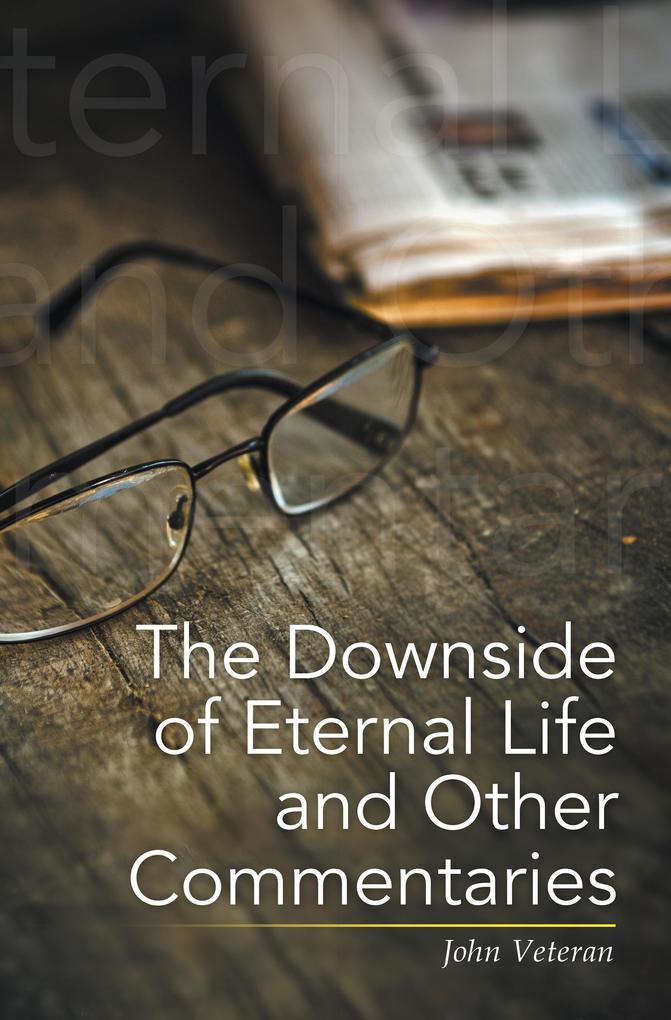 The Downside of Eternal Life and Other Commentaries
