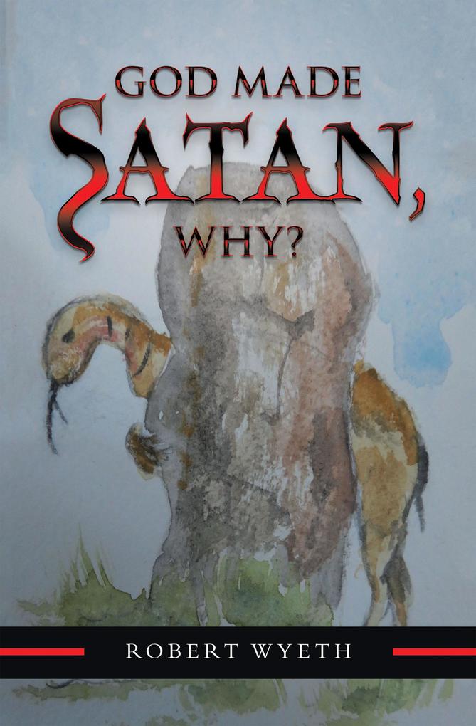God Made Satan Why?