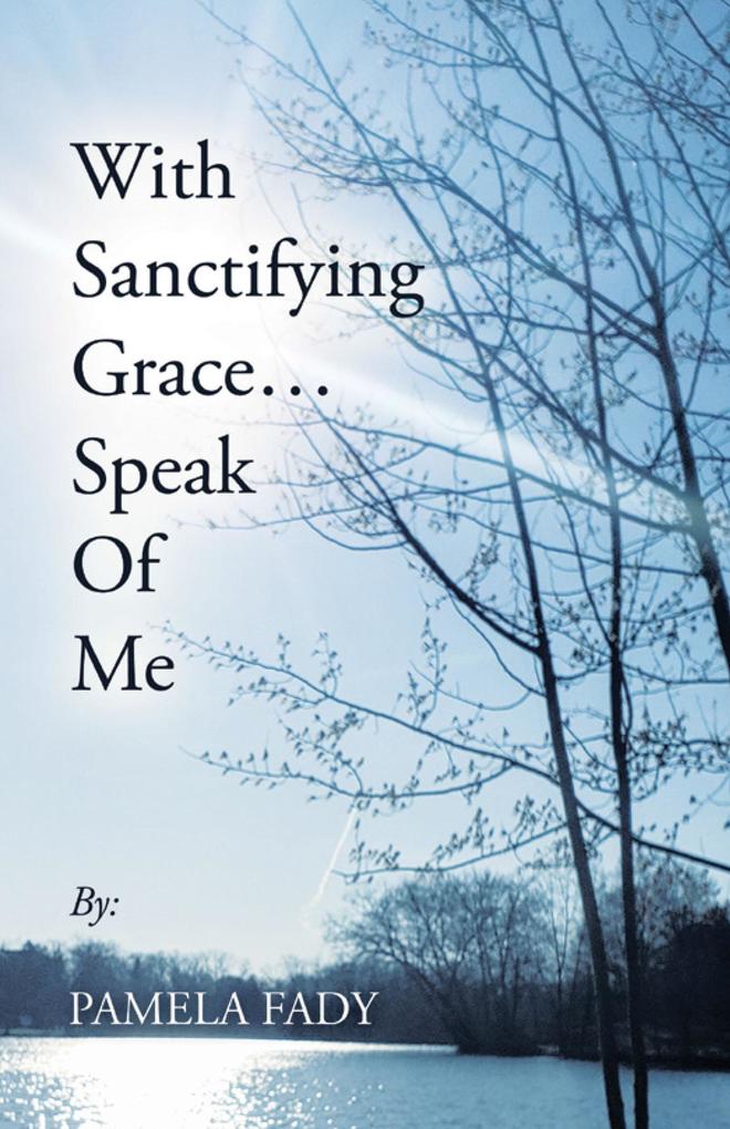 With Sanctifying Grace... Speak of Me