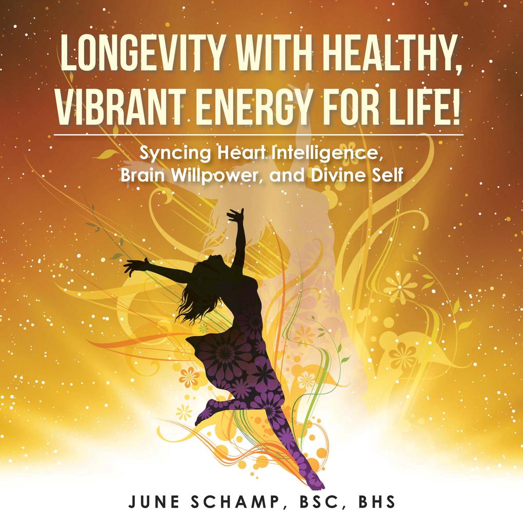 Longevity with Healthy Vibrant Energy for Life!