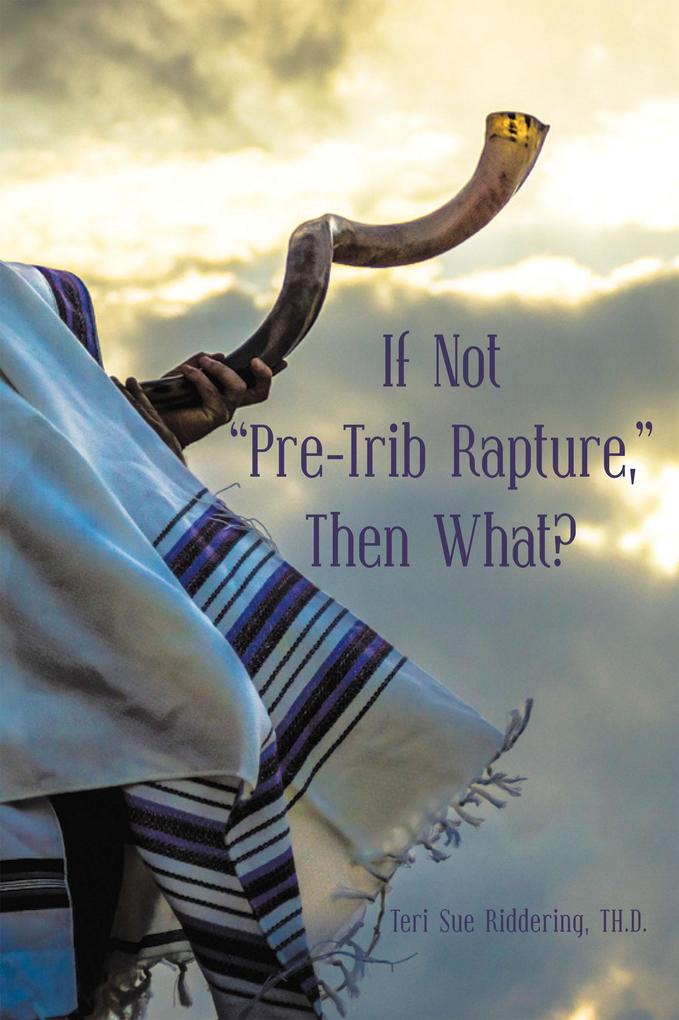 If Not Pre-Trib Rapture Then What?