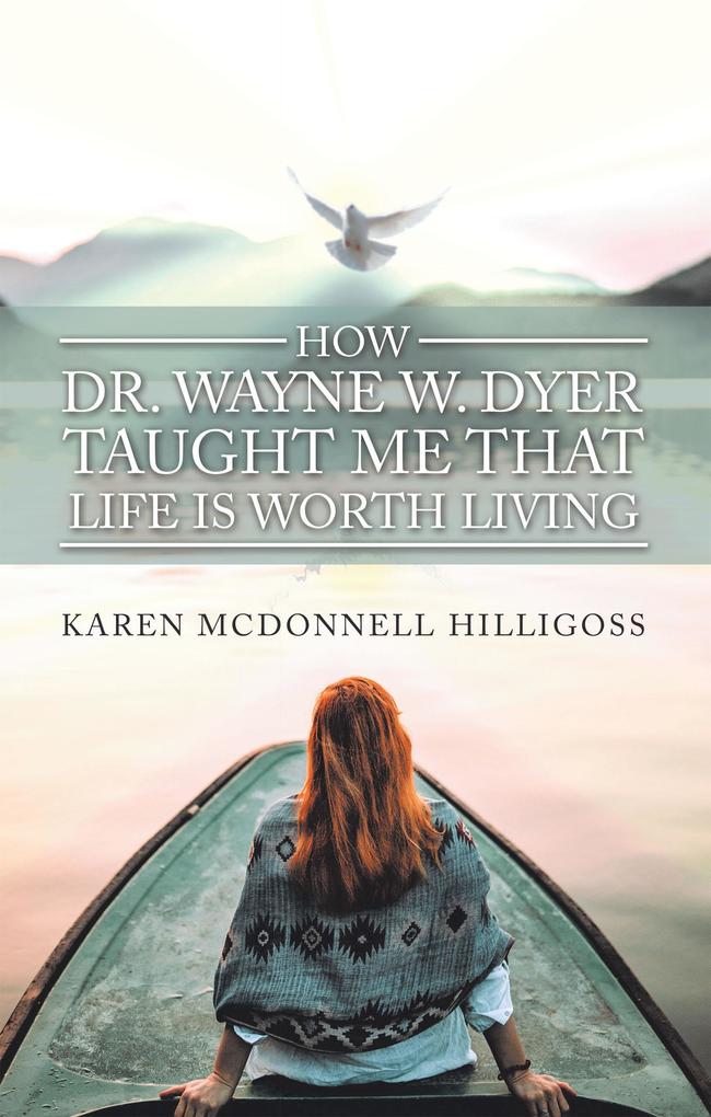 How Dr. Wayne W. Dyer Taught Me That Life Is Worth Living