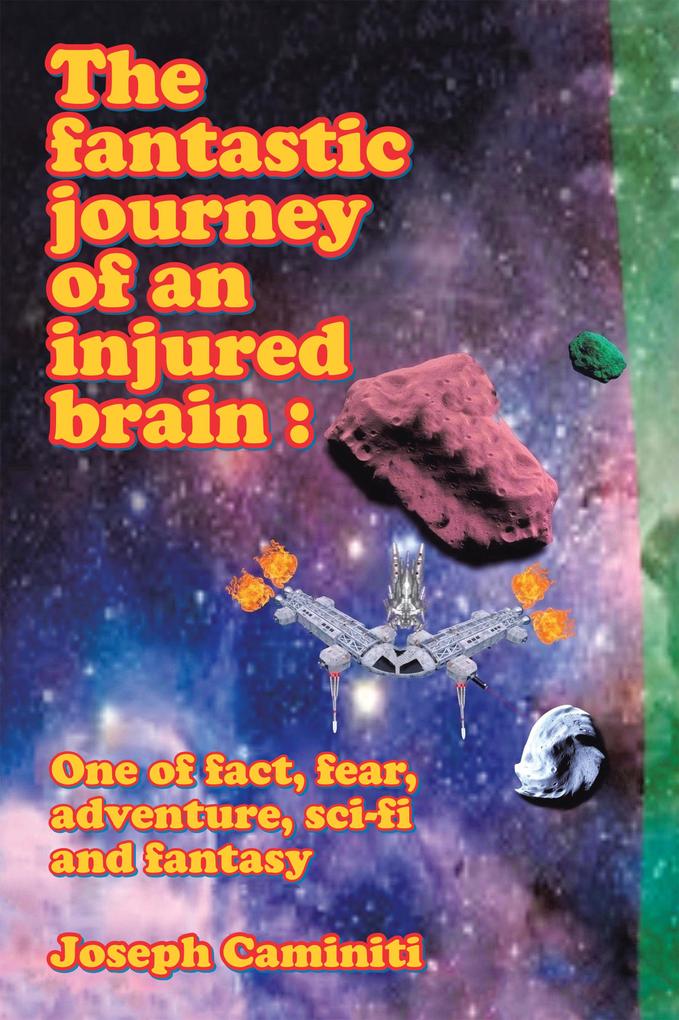 The Fantastic Journey of an Injured Brain : One of Fact Fear Adventure Sci-Fi and Fantasy