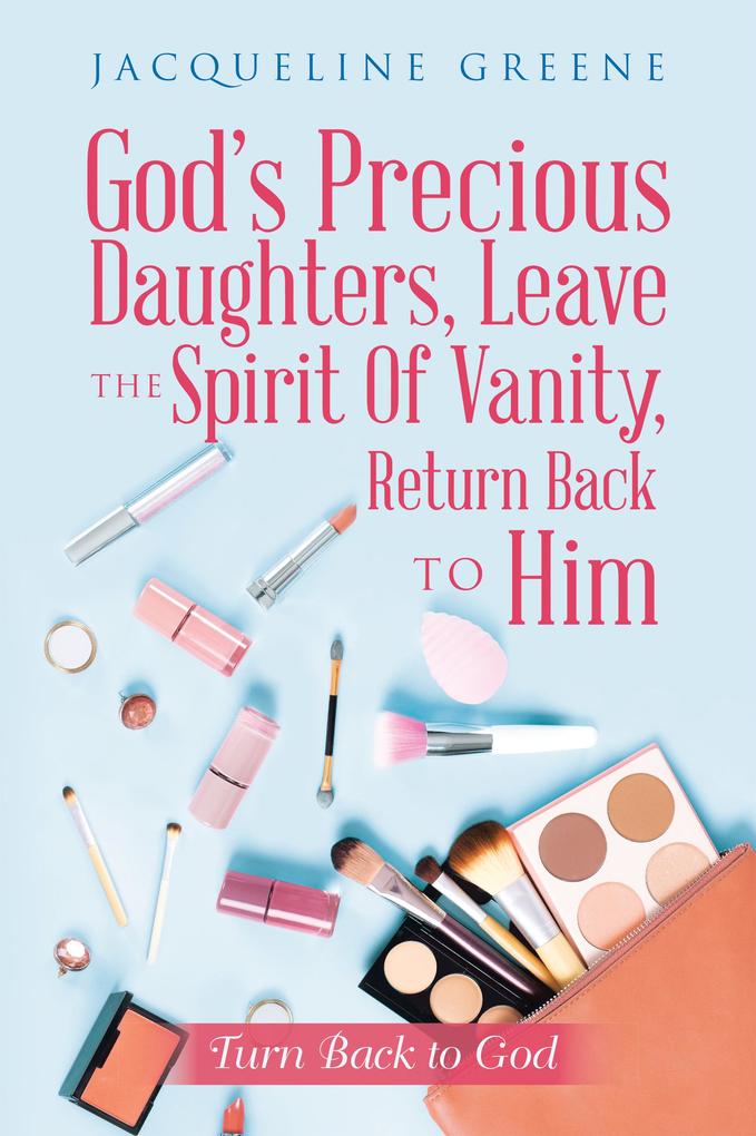God‘s Precious Daughters Leave the Spirit of Vanity Return Back to Him