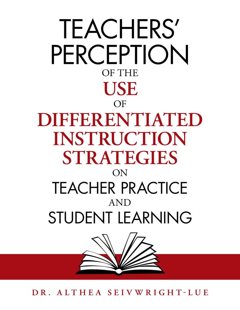 Teachers‘ Perception of the Use of Differentiated Instruction Strategies on Teacher Practice and Student Learning