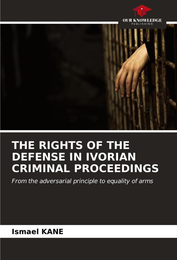THE RIGHTS OF THE DEFENSE IN IVORIAN CRIMINAL PROCEEDINGS