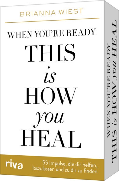 When you‘re ready this is how you heal - 55 Impulse die dir dabei helfen loszulassen und zu dir zu finden