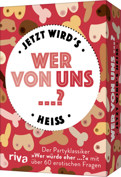 Wer von uns ...? - Jetzt wird's heiß