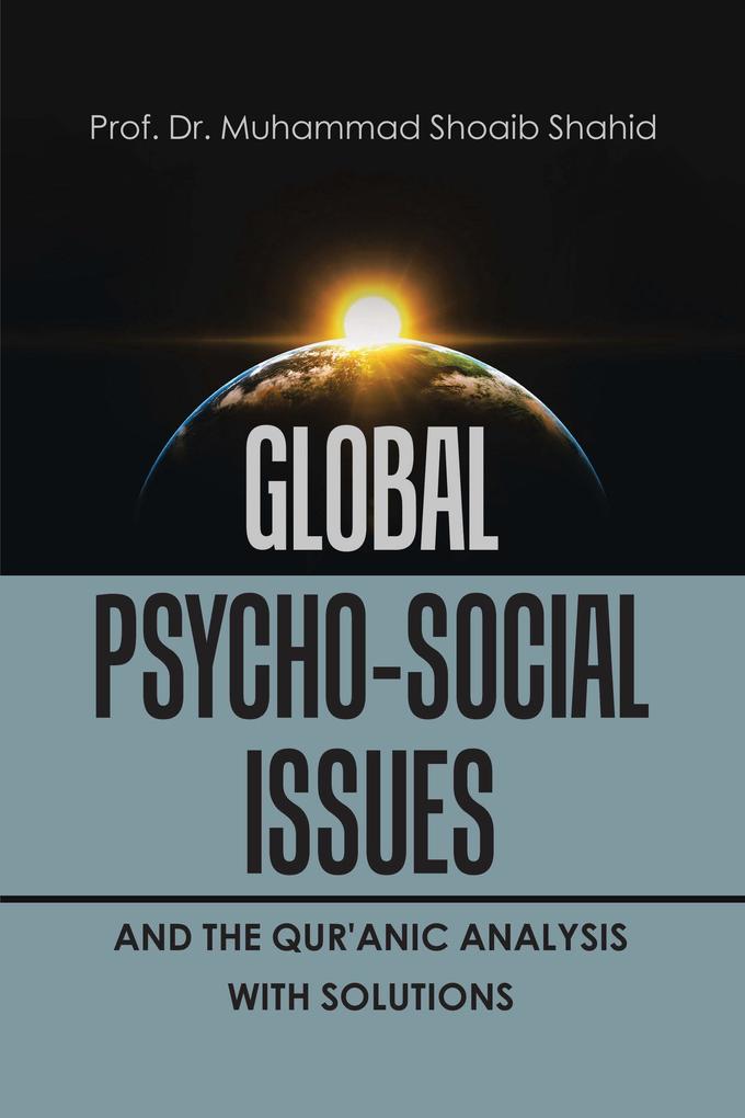 Global Psycho-Social Issues and the Qur‘anic Analysis with Solutions