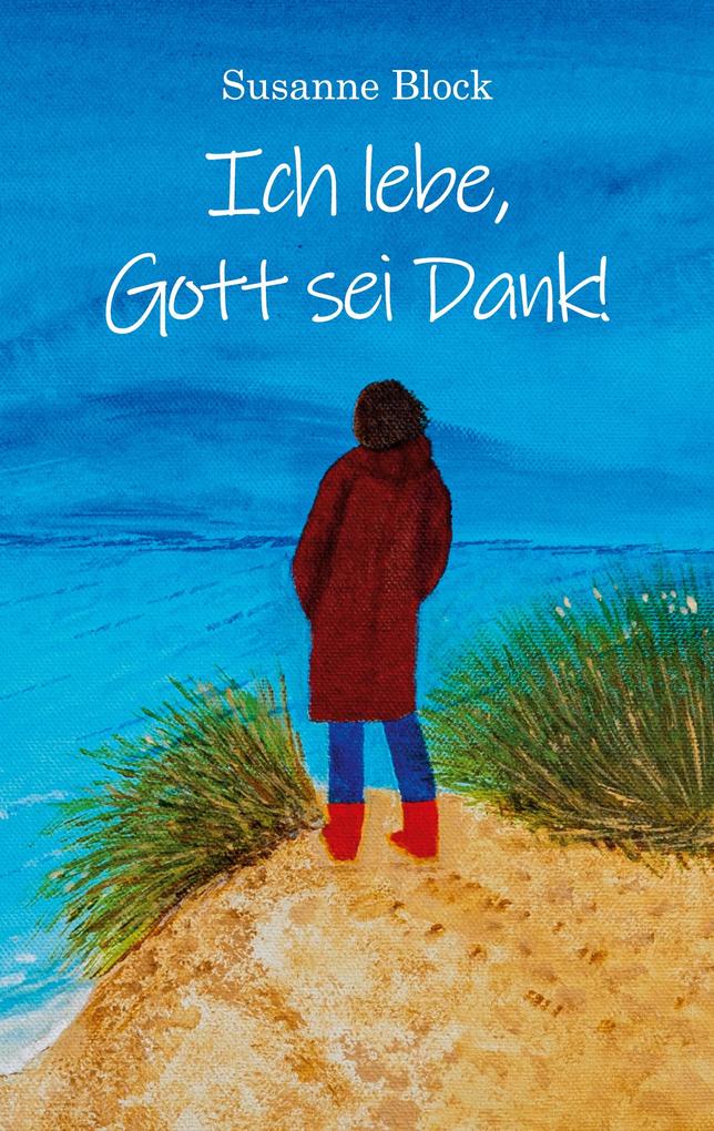 Ich lebe Gott sei Dank!