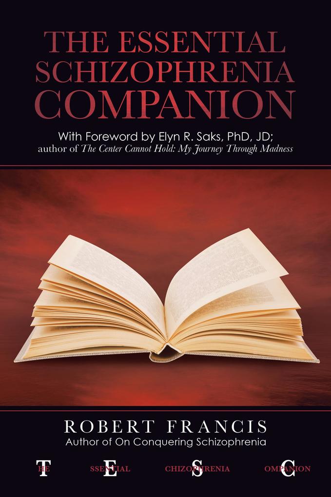 The Essential Schizophrenia Companion: with Foreword by Elyn R. Saks Phd Jd