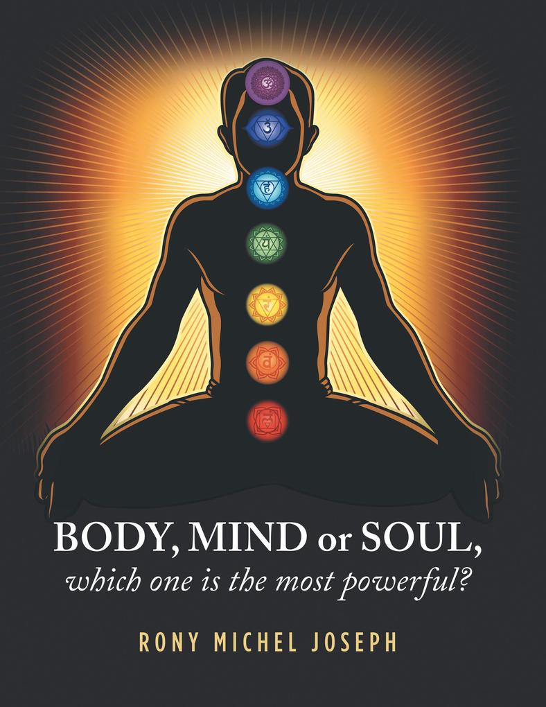 Body Mind or Soul Which One Is the Most Powerful?