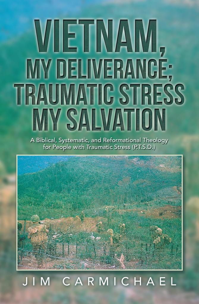 Vietnam My Deliverance; Traumatic Stress My Salvation