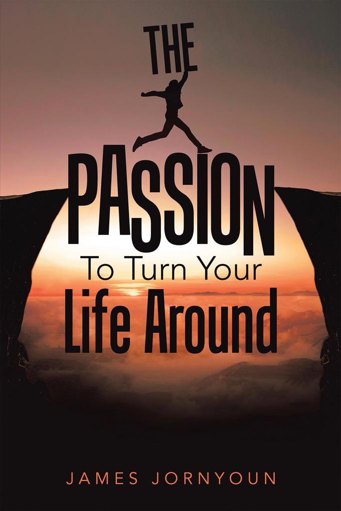 The Passion to Turn Your Life Around