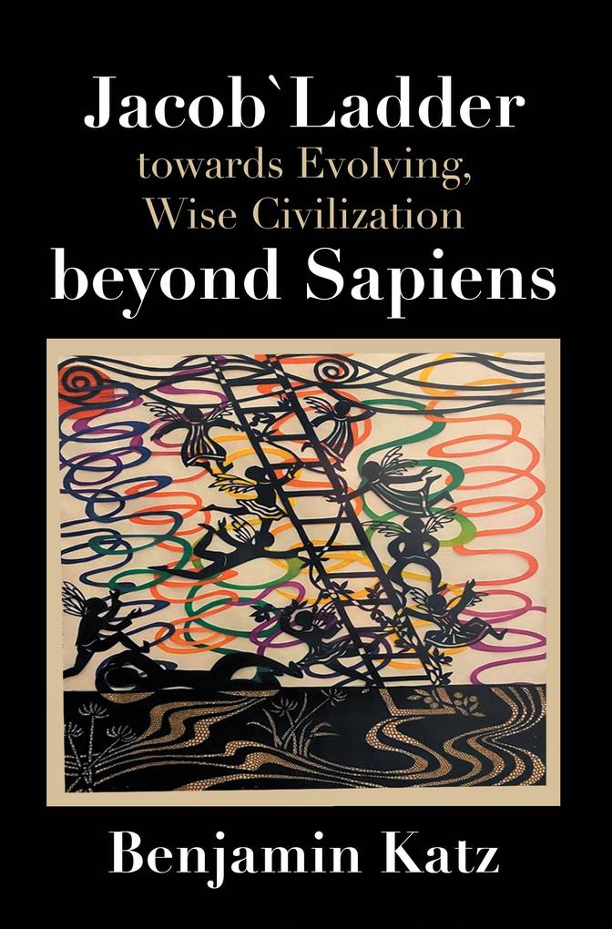 Jacob` Ladder Towards Evolving Wise Civilization Beyond Sapiens