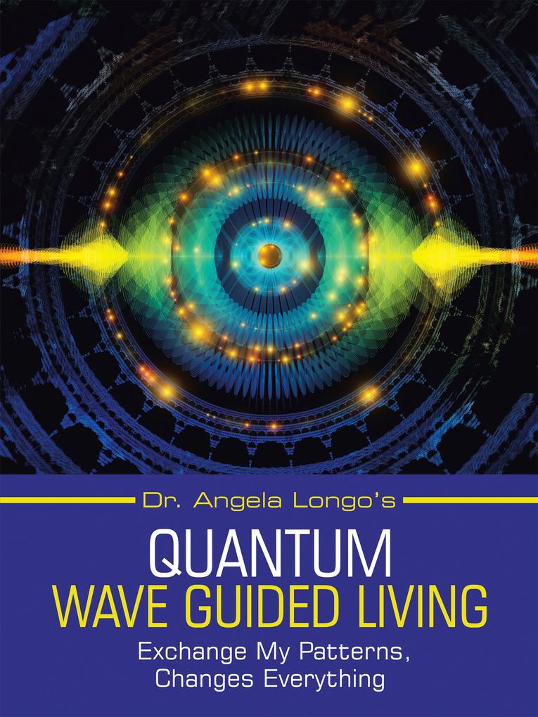 Dr. Angela Longo‘s Quantum Wave Guided Living