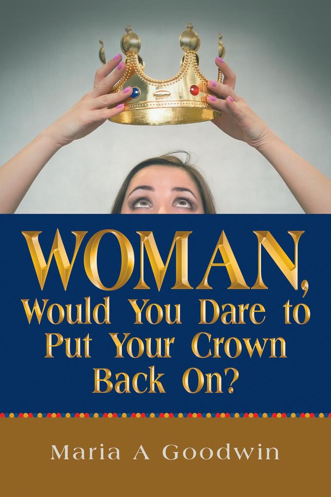 Woman Would You Dare to Put Your Crown Back On?