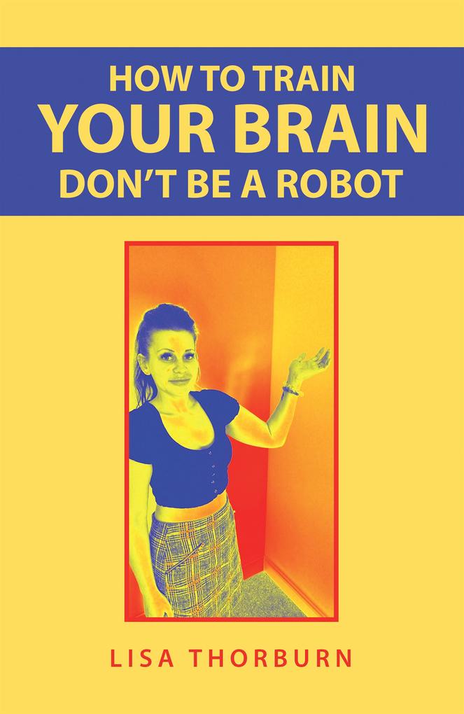 How to Train Your Brain Don't Be a Robot
