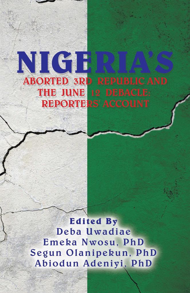 Nigeria‘s Aborted 3Rd Republic and the June 12 Debacle: Reporters‘ Account