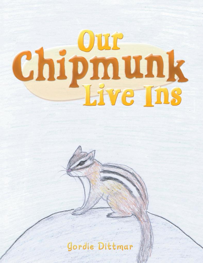 Our Chipmunk Live Ins