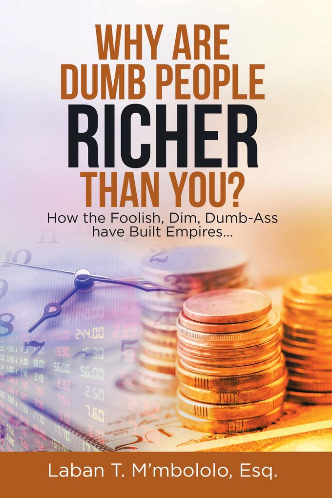 Why Are Dumb People Richer Than You?