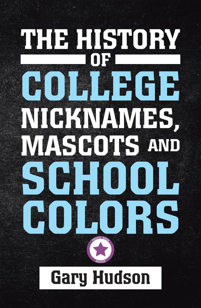 The History of College Nicknames Mascots and School Colors