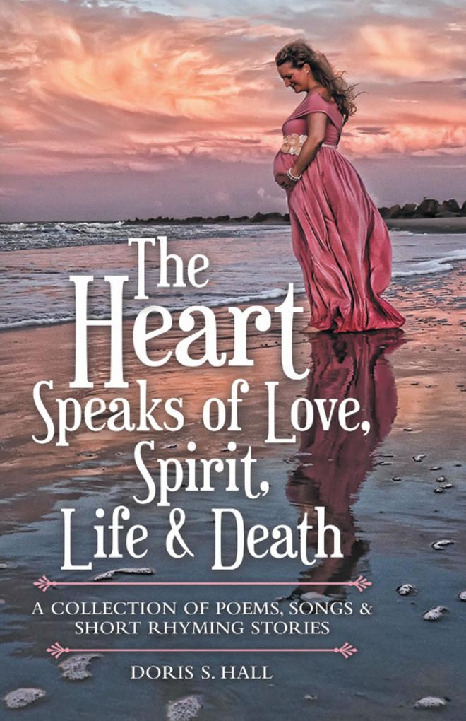 The Heart Speaks of Love Spirit Life & Death