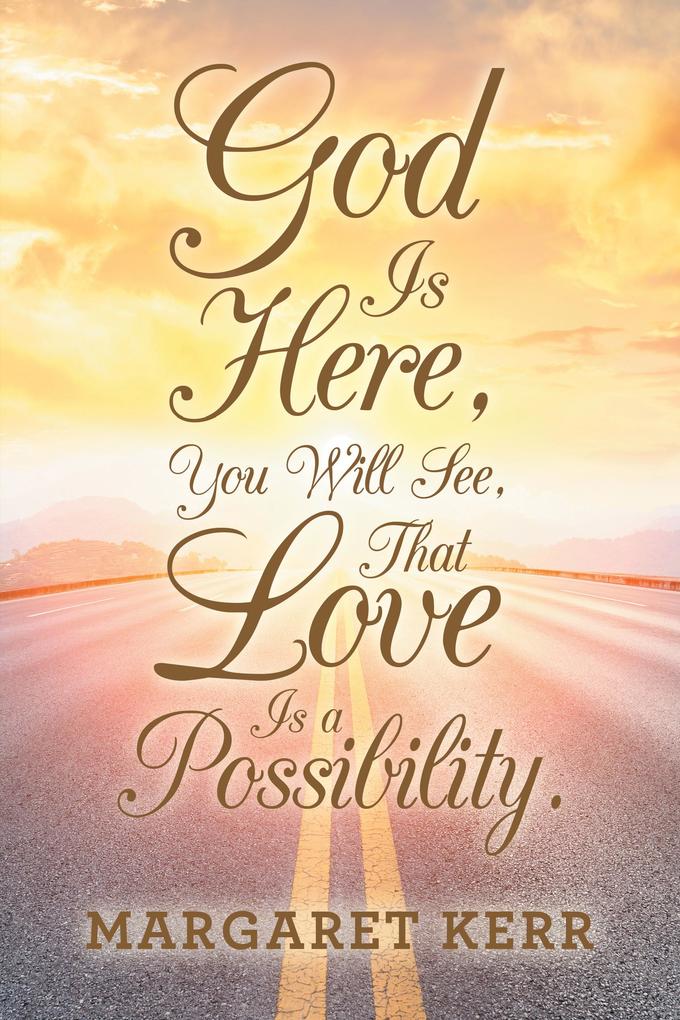 God Is Here You Will See That Love Is a Possibility.