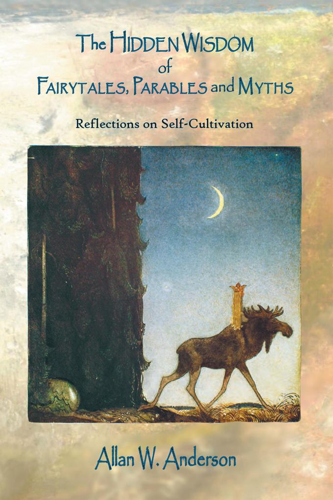 The Hidden Wisdom of Fairytales Parables and Myths