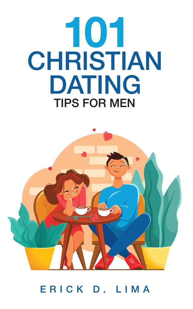 101 Christian Dating Tips for Men