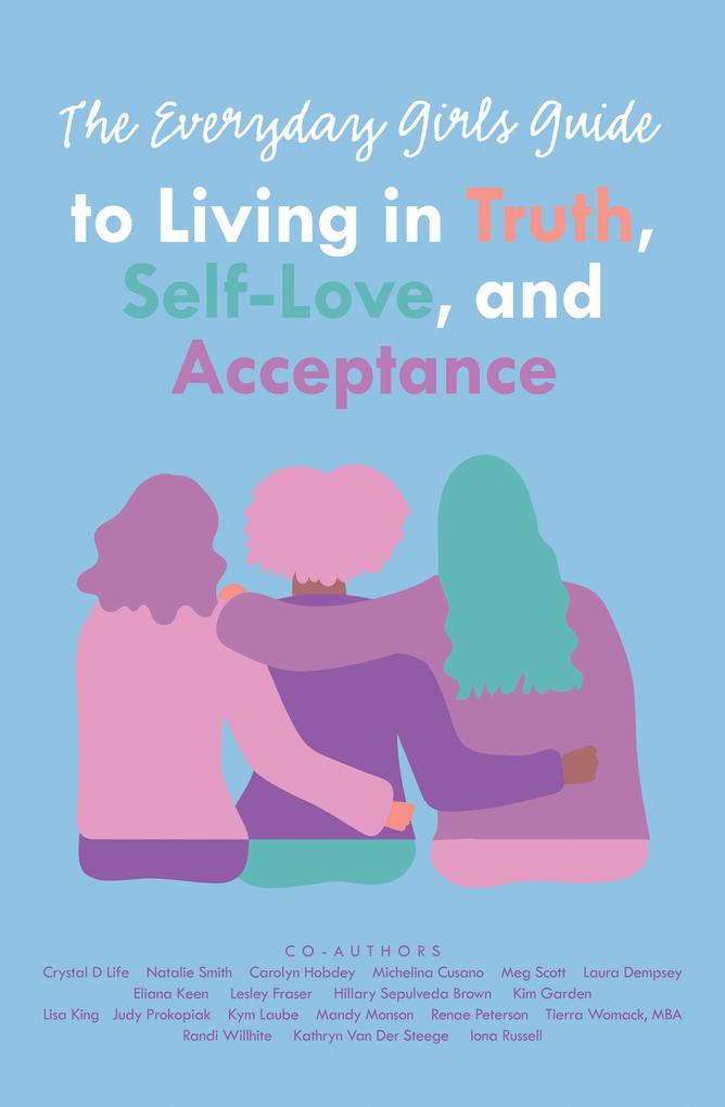 The Everyday Girls Guide to Living in Truth Self-Love and Acceptance