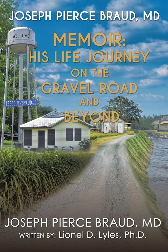 The Memoir of Joseph Pierce Braud Md: His Life Journey on the Gravel Road and Beyond